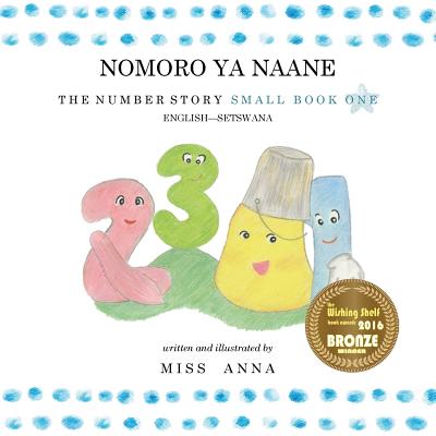 The Number Story 1 NOMORO YA NAANE: Small Book One English-Setswana - Anna 