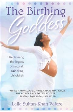 Coperta cărții 'The Birthing Goddess: Reclaiming the Legacy of Natural, Pain-Free Childbirth - Laila Valere'