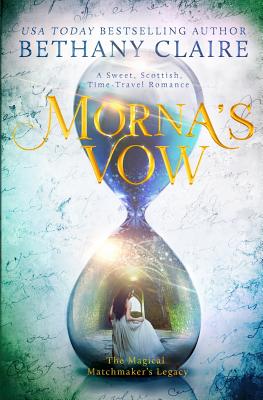 Morna's Vow: A Sweet, Scottish, Time Travel Romance - Bethany Claire