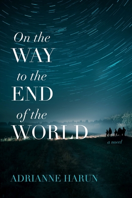On the Way to the End of the World - Adrianne Harun