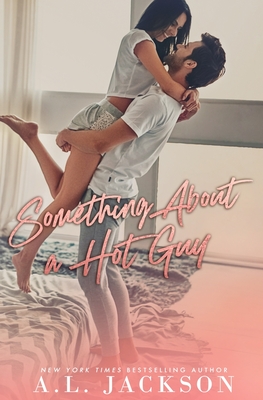 Something About a Hot Guy - A. L. Jackson