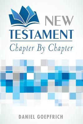 New Testament: Chapter by Chapter - Daniel Goepfrich