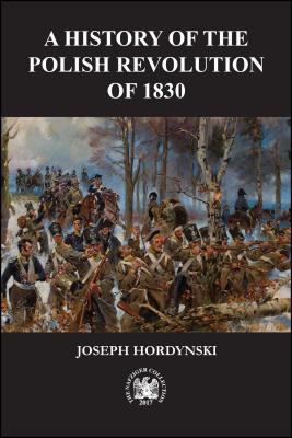 The 1830 Revolution in Poland - Joseph Hordynski
