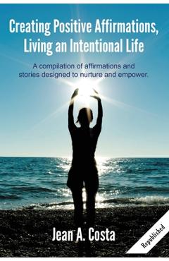 Coperta cărții 'Creating Positive Affirmations: Living an Intentional Life - Jean A. Costa'