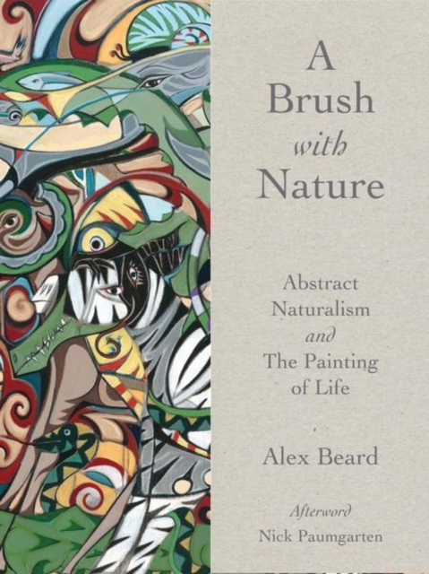 Brush with Nature: Abstract Naturalism - Alex Beard