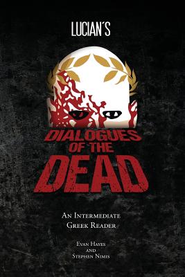 Lucian's Dialogues of the Dead: An Intermediate Greek Reader: Greek Text with Running Vocabulary and Commentary - Edgar Evan Hayes
