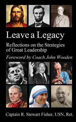 Leave a Legacy: Reflections on the Strategies of Great Leadership - John Wooden