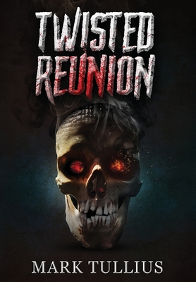 Twisted Reunion: 28 Terrifying Tales - Mark Tullius