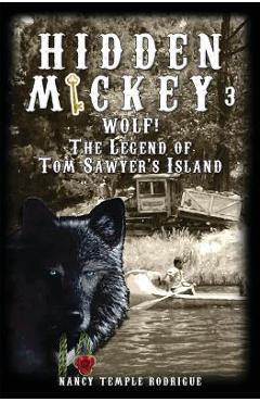 Coperta cărții 'Hidden Mickey 3: Wolf! The Legend of Tom Sawyer's Island - Nancy Temple Rodrigue'