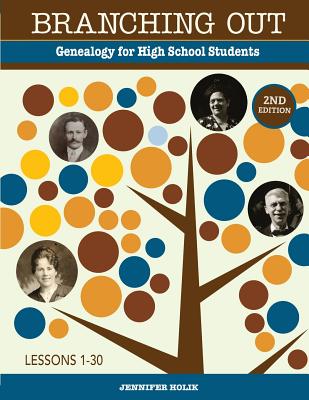 Branching Out: Genealogy for High School Students - Jennifer Holik