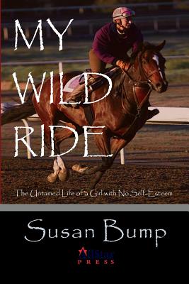 Coperta cărții 'My Wild Ride: The Untamed Life of a Girl with No Self-Esteem - Susan Bump'