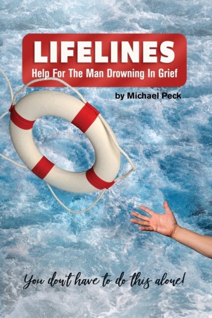 Lifelines: Help for the Man Drowning in Grief - Michael Peck