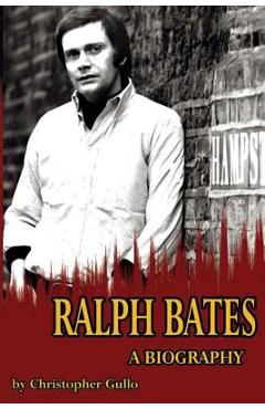Coperta cărții 'Ralph Bates A Biography - Christopher Gullo'