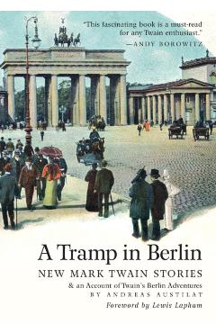 Coperta cărții 'A Tramp in Berlin: New Mark Twain Stories & an Account of His Adventures in the German Capital During the Belle Epoque'