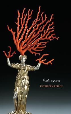 Vault: A Poem - Kathleen Peirce