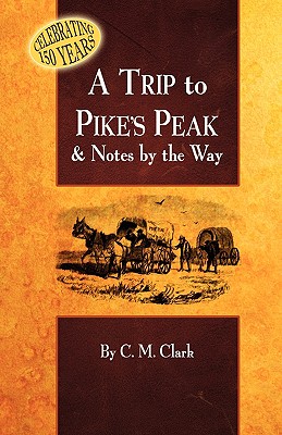 Coperta cărții 'A Trip to Pike's Peak & Notes by the Way - Charles M. Clark'