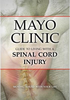 Mayo Clinic Guide to Living with a Spinal Cord Injury - Mayo Clinic