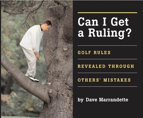 Coperta cărții 'Can I Get a Ruling: Golf Rules Revealed Through Others' Mistakes - Dave Marrandette'
