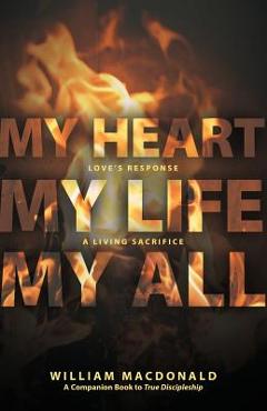 Poza produsului My Heart, My Life, My All: Love's Response, a Living Sacrifice - William Macdonald