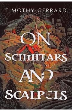 Coperta cărții 'On Scimitars and Scalpels - Timothy Gerrard'