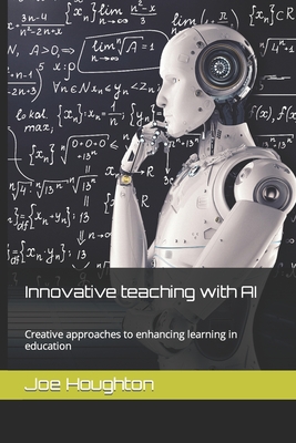 Innovative teaching with AI: Creative approaches to enhancing learning in education - Joe Houghton