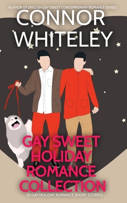 Gay Holiday Romance Short Story Collection: 10 Gay Sweet Holiday Romance Short Stories - Connor Whiteley