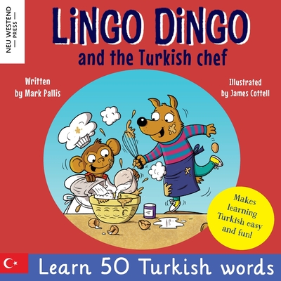 Lingo Dingo and the Turkish chef: Laugh as you learn Turkish! Turkish for kids book (bilingual Turkish English) - Mark Pallis