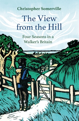 The View from the Hill: Four Seasons in a Walker's Britain - Christopher Somerville