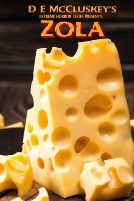 Zola: An extreme horror novella, with cheese. - D. E. Mccluskey