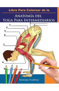 Coperta cărții 'Libro Para Colorear de la Anatomía del Yoga Para Intermediarios: 50+ Ejercicios de Colores con Posturas de Yoga Para'