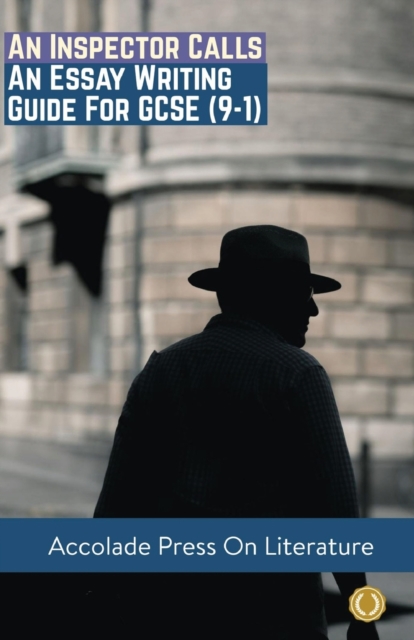 An Inspector Calls: Essay Writing Guide for GCSE (9-1) - Accolade Press