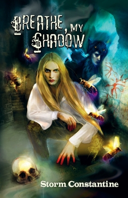 Breathe, My Shadow - Storm Constantine