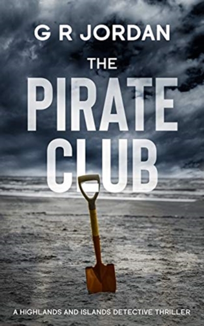 The Pirate Club: A Highland and Islands Detective Thriller - G. R. Jordan
