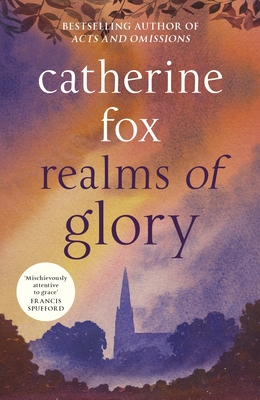 Realms of Glory: (Lindchester Chronicles 3) - Catherine Fox