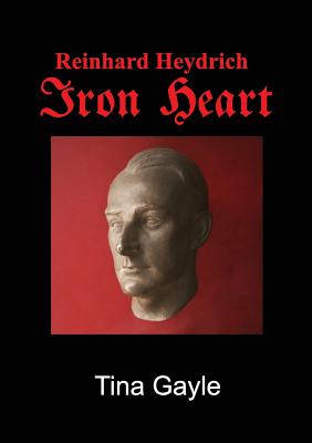 Reinhard Heydrich Iron Heart - Tina Gayle