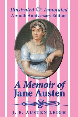 A Memoir of Jane Austen (illustrated and annotated): A 200th anniversary edition - J. E. Austen Leigh