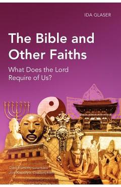 Poza produsului The Bible and Other Faiths: What Does the Lord Require of Us? - Ida Glaser