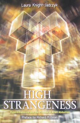 High Strangeness: Hyperdimensions and the Process of Alien Abduction - Richard Dolan