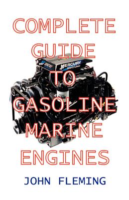 Complete Guide to Gasoline Marine Engines - John Fleming