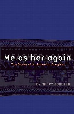 Me as Her Again: True Stories of an Armenian Daughter - Nancy Agabian