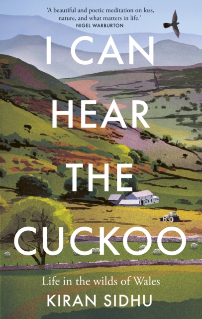 I Can Hear the Cuckoo: Life in the Wilds of Wales - Kiran Sidhu