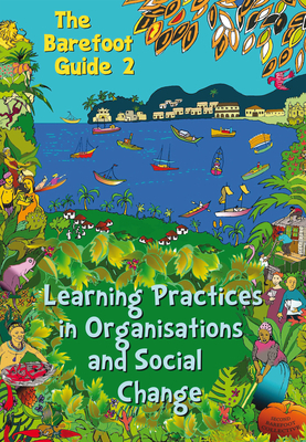 Coperta cărții 'The Barefoot Guide to Learning Practices in Organisations and Social Change - The 2nd Barefoot Guide Writers' Collecti'