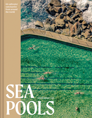 Sea Pools: Design and History of the World's Seawater Pools - Chris Romer-lee