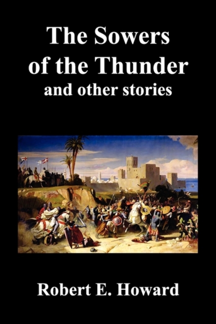 The Sowers of the Thunder, Gates of Empire, Lord of Samarcand, and the Lion of Tiberias - Robert Ervin Howard