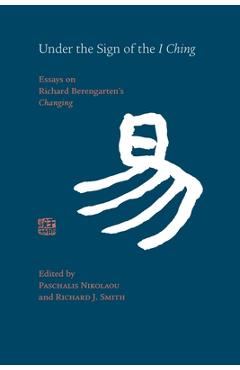 Coperta cărții 'Under the Sign of the I Ching: Essays on Richard Berengarten's 'Changing' - Paschalis Nikolaou'