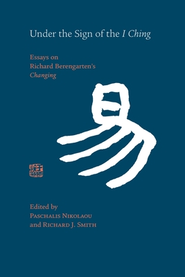 Coperta cărții 'Under the Sign of the I Ching: Essays on Richard Berengarten's 'Changing' - Paschalis Nikolaou'