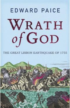 Coperta cărții 'Wrath of God: The Great Lisbon Earthquake of 1755 - Edward Paice'