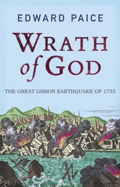 Coperta cărții 'Wrath of God: The Great Lisbon Earthquake of 1755 - Edward Paice'