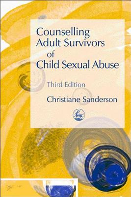 Counselling Adult Survivors of Child Sexual Abuse: Third Edition - Christiane Sanderson