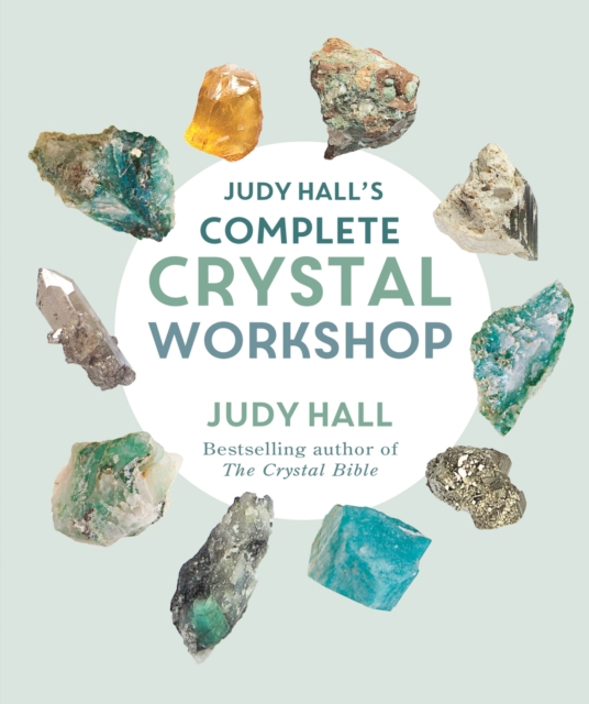 Judy Hall's Complete Crystal Workshop - Judy Hall